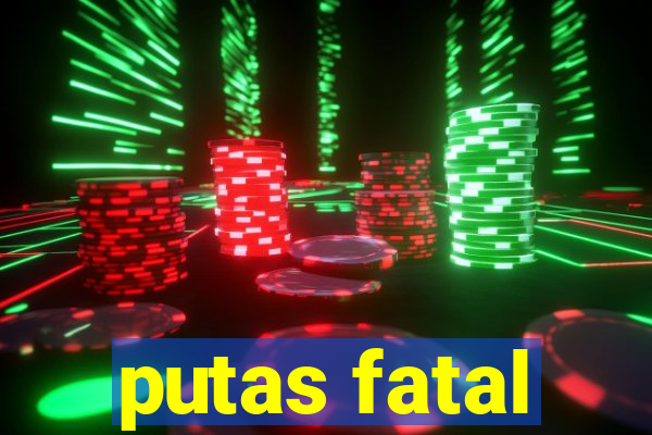 putas fatal